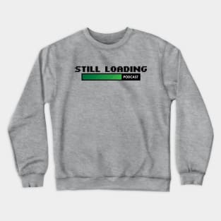 Still Loading Podcast Classic Crewneck Sweatshirt